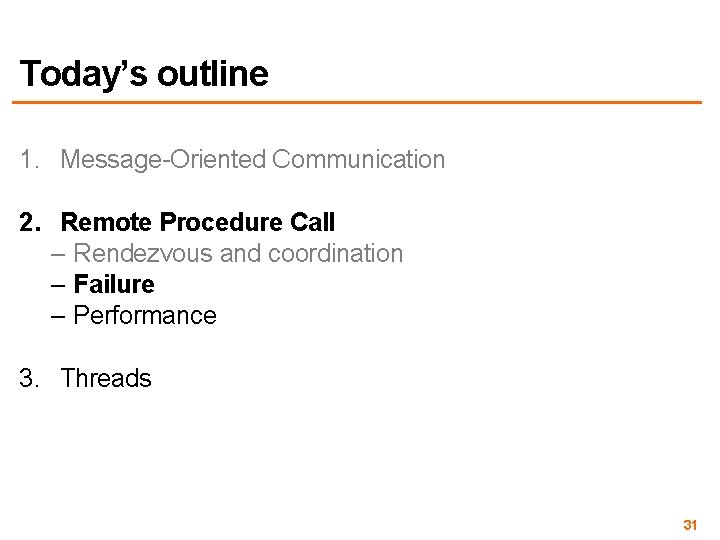 Today’s outline 1. Message-Oriented Communication 2. Remote Procedure Call – Rendezvous and coordination –