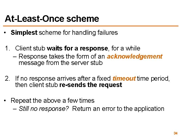 At-Least-Once scheme • Simplest scheme for handling failures 1. Client stub waits for a