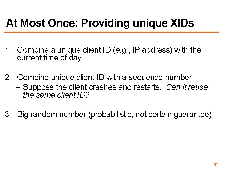 At Most Once: Providing unique XIDs 1. Combine a unique client ID (e. g.