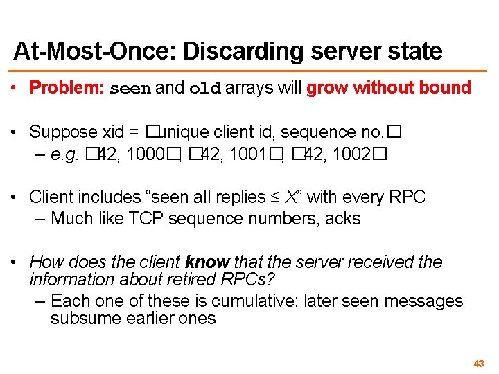 At-Most-Once: Discarding server state • Problem: seen and old arrays will grow without bound