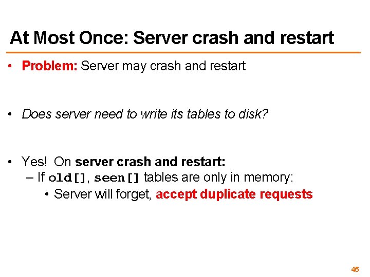 At Most Once: Server crash and restart • Problem: Server may crash and restart