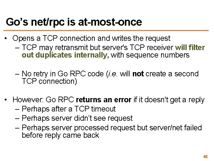 Go’s net/rpc is at-most-once • Opens a TCP connection and writes the request –