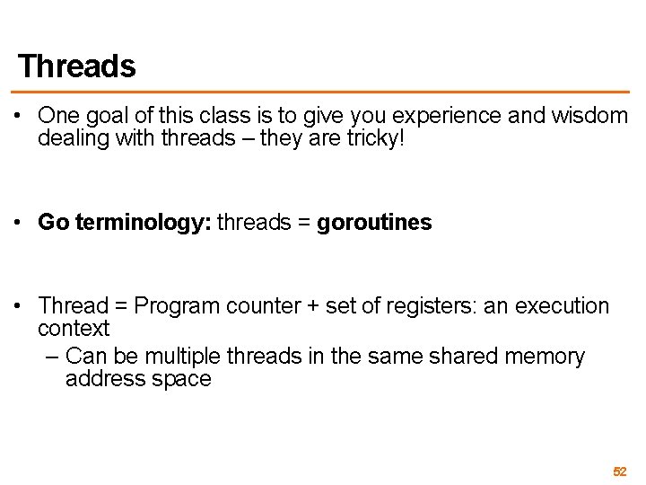 Threads • One goal of this class is to give you experience and wisdom