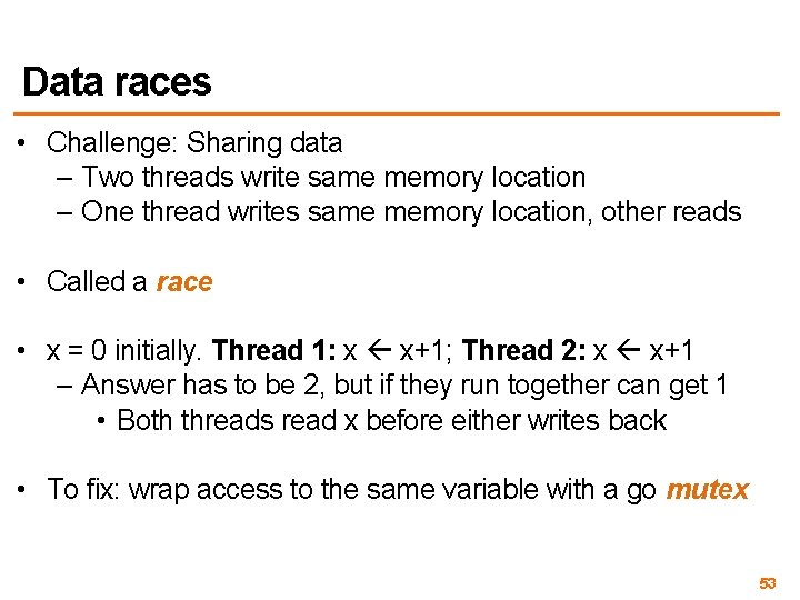 Data races • Challenge: Sharing data – Two threads write same memory location –