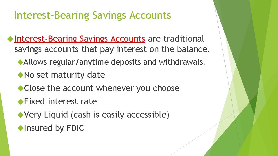 Interest-Bearing Savings Accounts are traditional savings accounts that pay interest on the balance. Allows