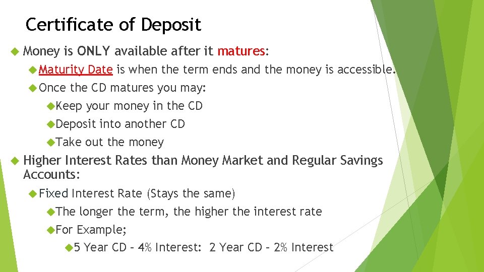 Certificate of Deposit Money is ONLY available after it matures: Maturity Date is when