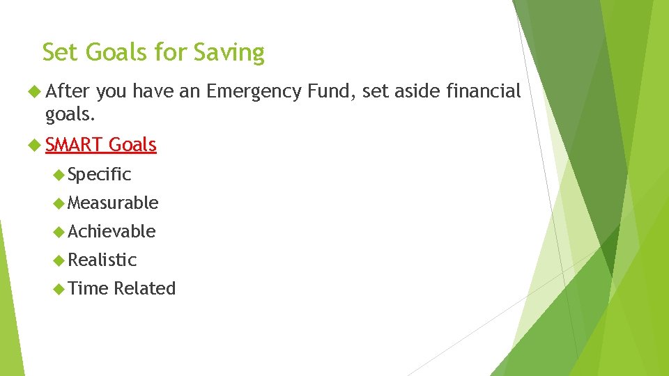 Set Goals for Saving After you have an Emergency Fund, set aside financial goals.