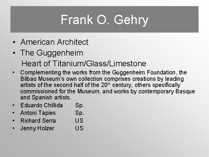 Frank O. Gehry • American Architect • The Guggenheim Heart of Titanium/Glass/Limestone • Complementing