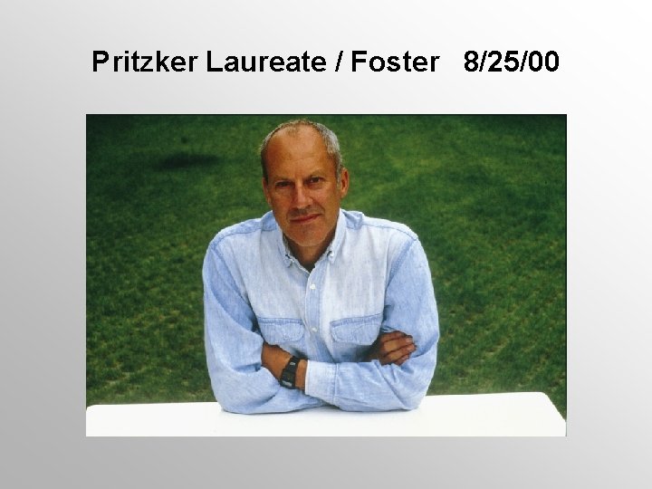 Pritzker Laureate / Foster 8/25/00 