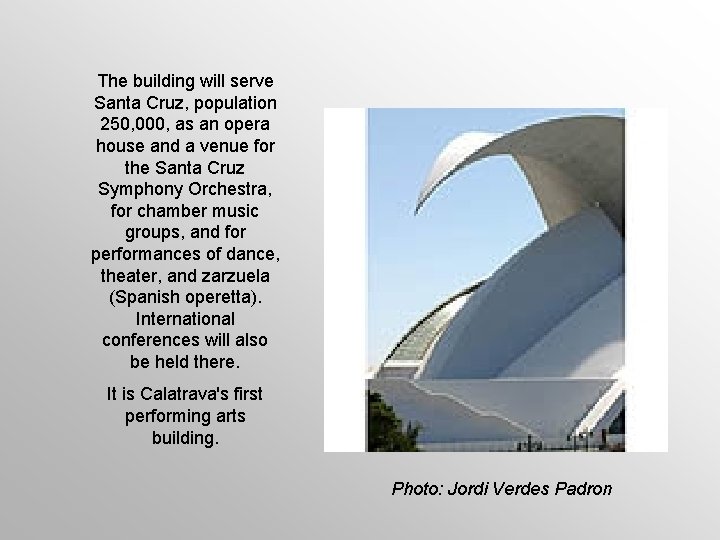 The building will serve Santa Cruz, population 250, 000, as an opera house and