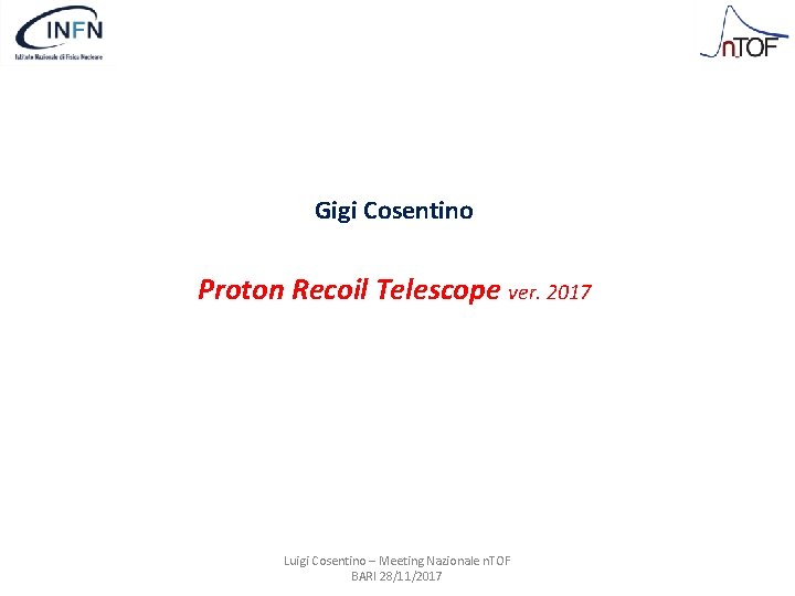 Gigi Cosentino Proton Recoil Telescope ver. 2017 Luigi Cosentino – Meeting Nazionale n. TOF