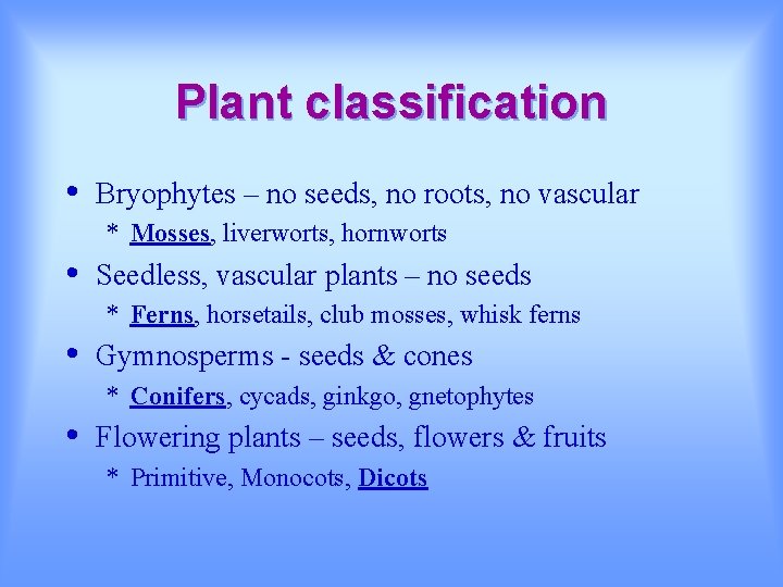 Plant classification • Bryophytes – no seeds, no roots, no vascular * Mosses, liverworts,