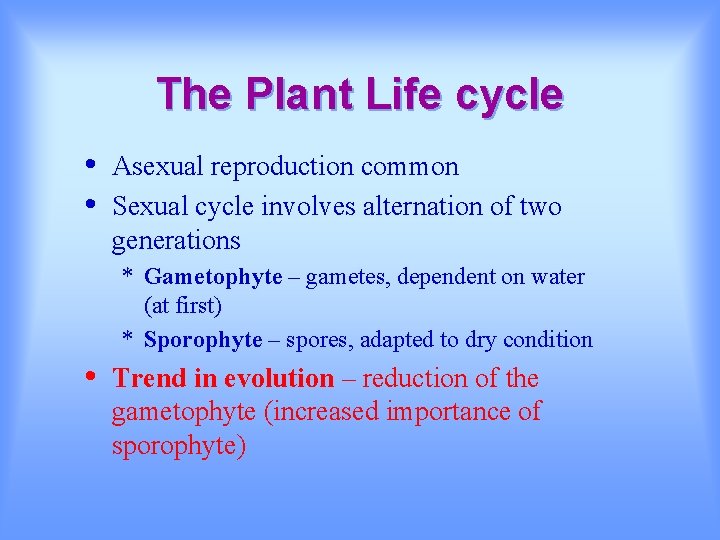 The Plant Life cycle • • Asexual reproduction common Sexual cycle involves alternation of