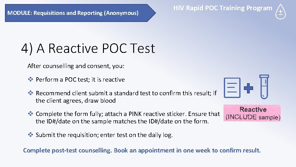 MODULE: Requisitions and Reporting (Anonymous) HIV Rapid POC Training Program 4) A Reactive POC
