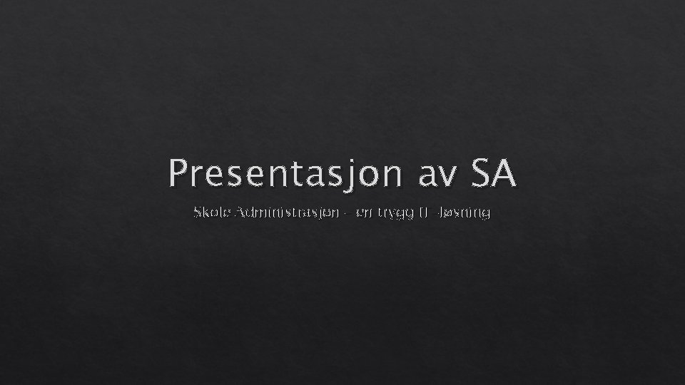 Presentasjon av SA Skole Administrasjon – en trygg IT-løsning 