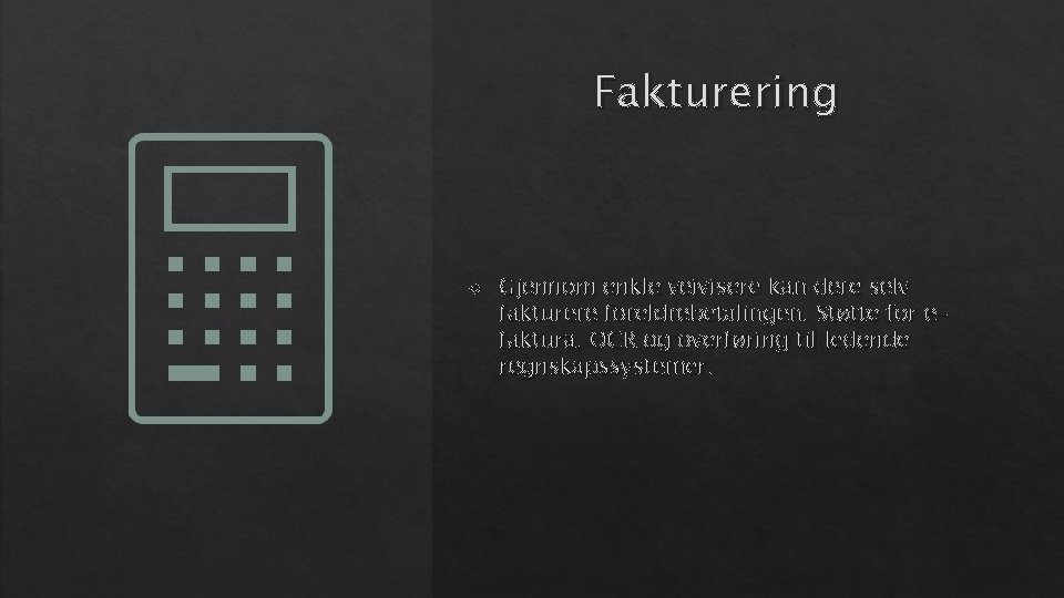 Fakturering Gjennom enkle veivisere kan dere selv fakturere foreldrebetalingen. Støtte for efaktura, OCR og