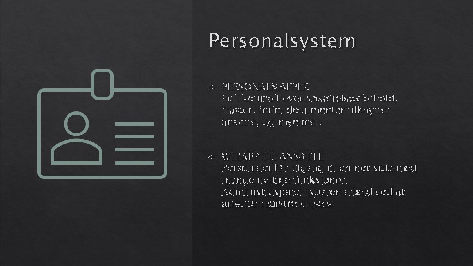 Personalsystem PERSONALMAPPER Full kontroll over ansettelsesforhold, fravær, ferie, dokumenter tilknyttet ansatte, og mye mer.