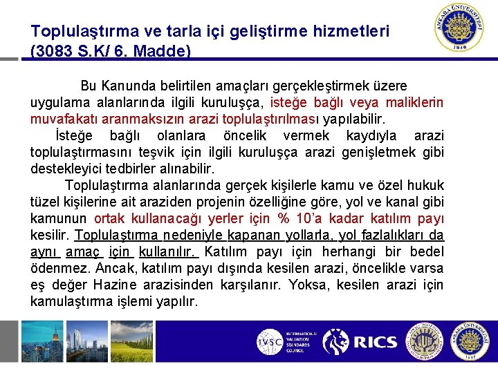 Toplulaştırma ve tarla içi geliştirme hizmetleri (3083 S. K/ 6. Madde) Bu Kanunda belirtilen