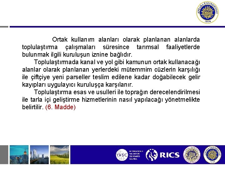 Ortak kullanım alanları olarak planlanan alanlarda toplulaştırma çalışmaları süresince tarımsal faaliyetlerde bulunmak ilgili kuruluşun