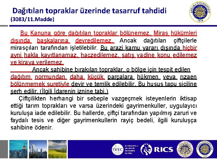 Dağıtılan topraklar üzerinde tasarruf tahdidi (3083/11. Madde) Bu Kanuna göre dağıtılan topraklar bölünemez. Miras