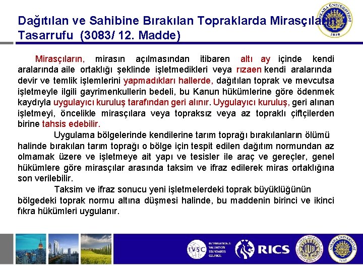 Dağıtılan ve Sahibine Bırakılan Topraklarda Mirasçıların Tasarrufu (3083/ 12. Madde) Mirasçıların, mirasın açılmasından itibaren