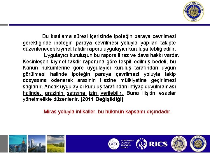 Bu kısıtlama süresi içerisinde ipoteğin paraya çevrilmesi gerektiğinde ipoteğin paraya çevrilmesi yoluyla yapılan takipte