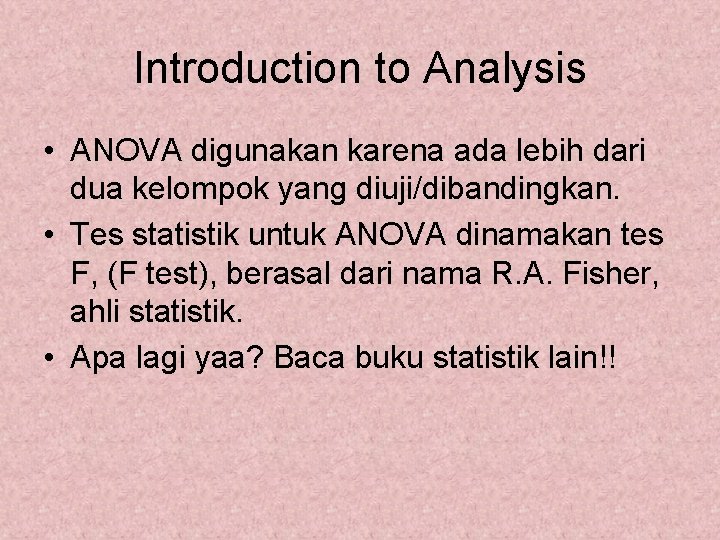 Introduction to Analysis • ANOVA digunakan karena ada lebih dari dua kelompok yang diuji/dibandingkan.