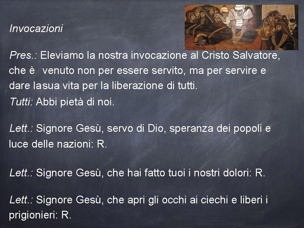 Invocazioni Pres. : Eleviamo la nostra invocazione al Cristo Salvatore, che è venuto non