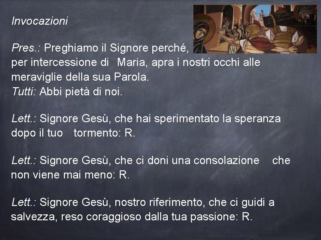 Invocazioni Pres. : Preghiamo il Signore perché, per intercessione di Maria, apra i nostri