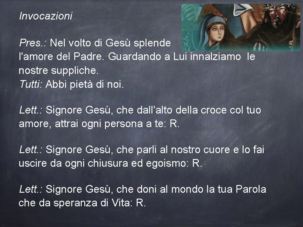 Invocazioni Pres. : Nel volto di Gesù splende l'amore del Padre. Guardando a Lui