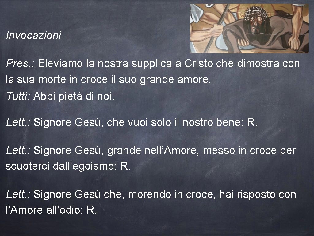 Invocazioni Pres. : Eleviamo la nostra supplica a Cristo che dimostra con la sua