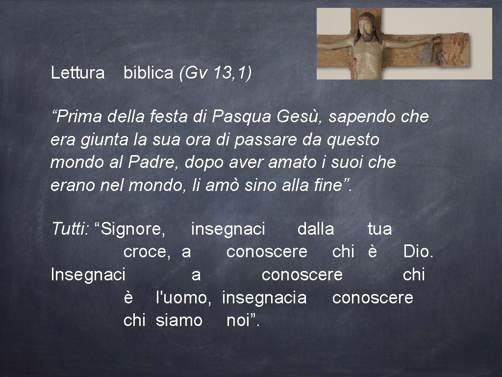 Lettura biblica (Gv 13, 1) “Prima della festa di Pasqua Gesù, sapendo che era