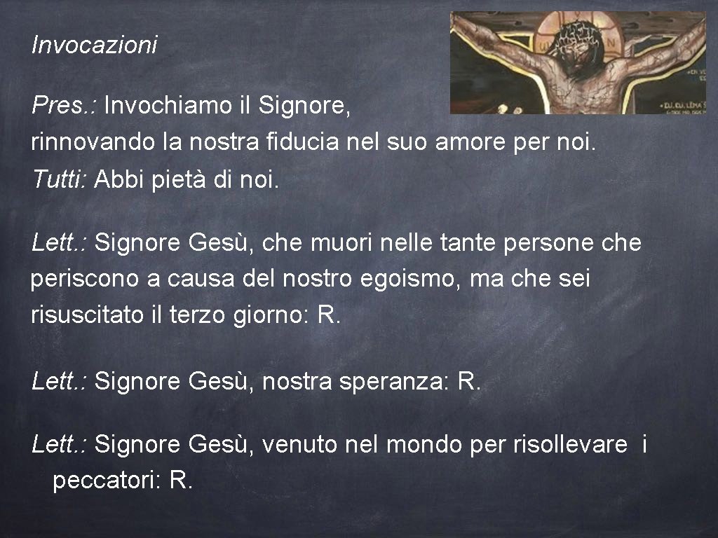 Invocazioni Pres. : Invochiamo il Signore, rinnovando la nostra fiducia nel suo amore per