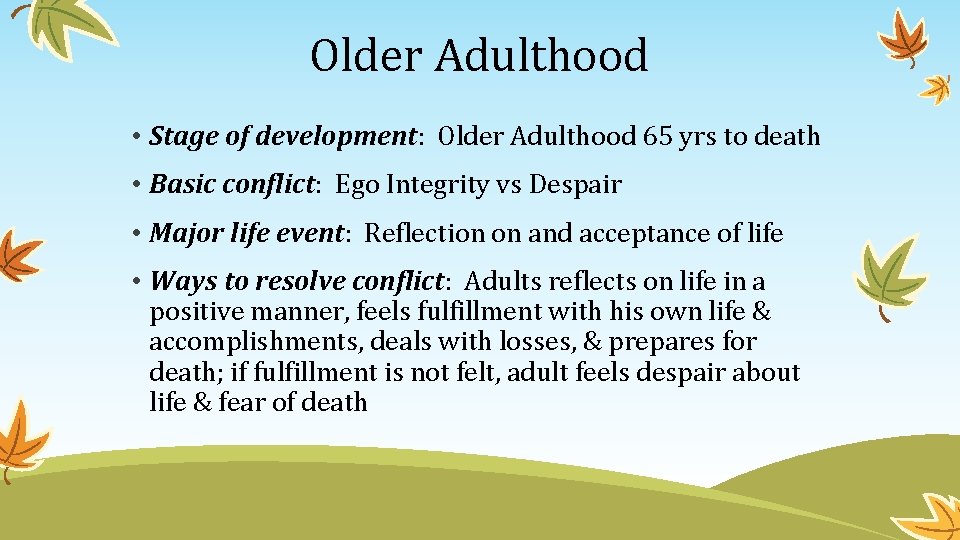 Older Adulthood • Stage of development: Older Adulthood 65 yrs to death • Basic