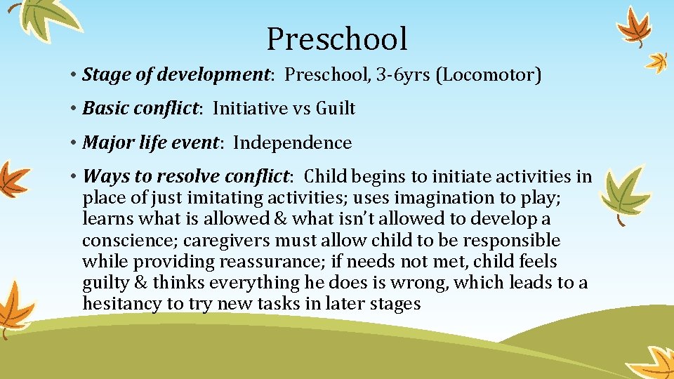 Preschool • Stage of development: Preschool, 3 -6 yrs (Locomotor) • Basic conflict: Initiative