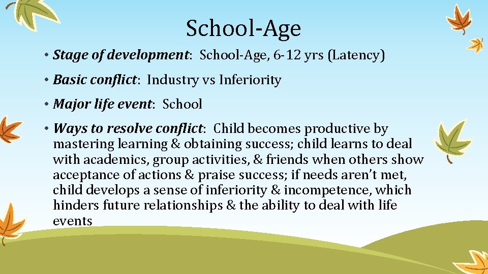 School-Age • Stage of development: School-Age, 6 -12 yrs (Latency) • Basic conflict: Industry