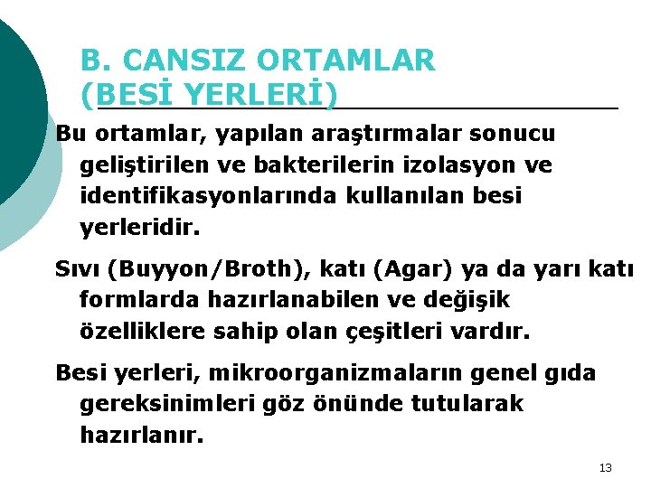 B. CANSIZ ORTAMLAR (BESİ YERLERİ) Bu ortamlar, yapılan araştırmalar sonucu geliştirilen ve bakterilerin izolasyon