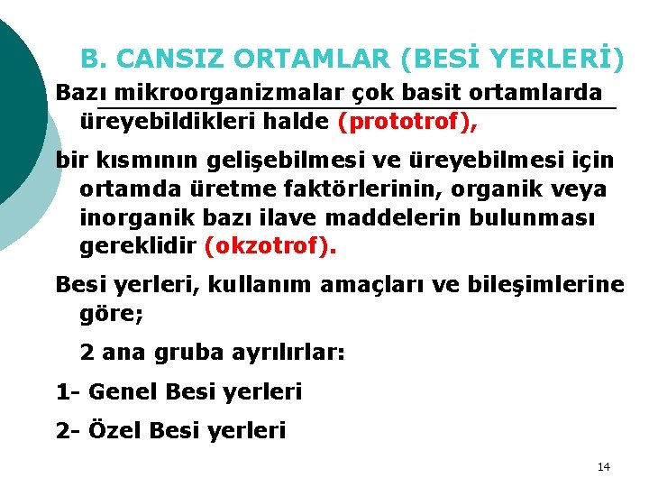 B. CANSIZ ORTAMLAR (BESİ YERLERİ) Bazı mikroorganizmalar çok basit ortamlarda üreyebildikleri halde (prototrof), bir