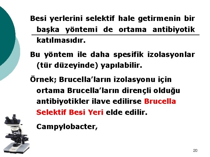 Besi yerlerini selektif hale getirmenin bir başka yöntemi de ortama antibiyotik katılmasıdır. Bu yöntem