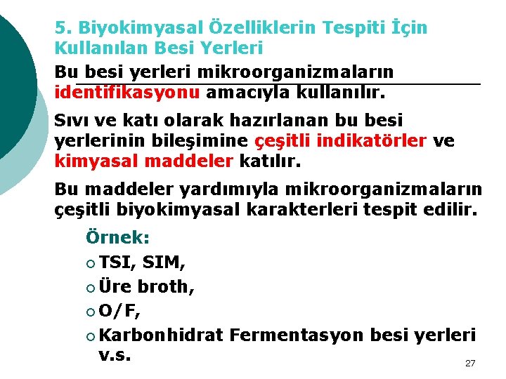 5. Biyokimyasal Özelliklerin Tespiti İçin Kullanılan Besi Yerleri Bu besi yerleri mikroorganizmaların identifikasyonu amacıyla