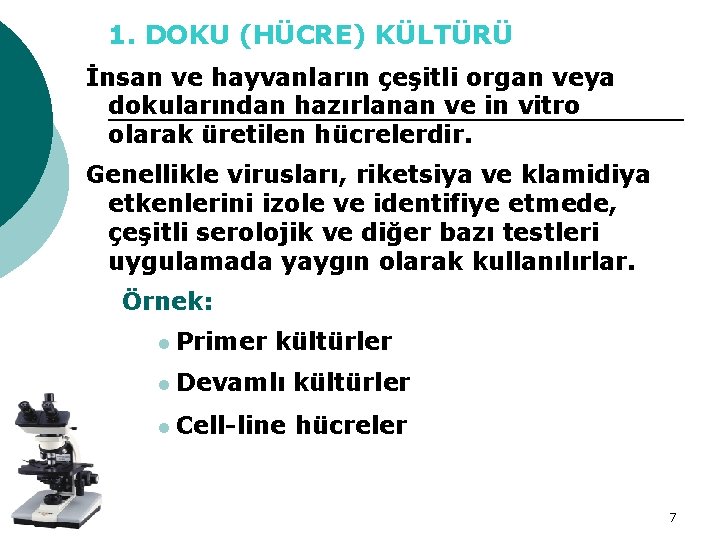 1. DOKU (HÜCRE) KÜLTÜRÜ İnsan ve hayvanların çeşitli organ veya dokularından hazırlanan ve in