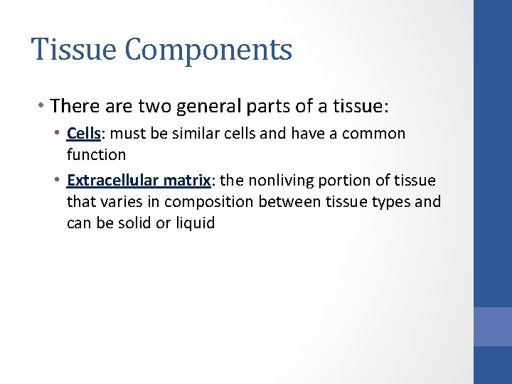 Tissue Components • There are two general parts of a tissue: • Cells: must Tissue Components • There are two general parts of a tissue: • Cells: must
