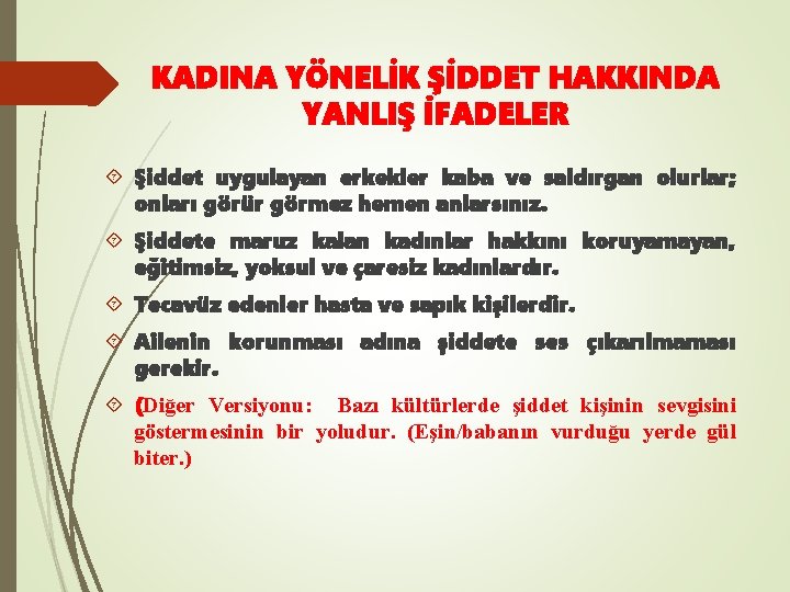 KADINA YÖNELİK ŞİDDET HAKKINDA YANLIŞ İFADELER Şiddet uygulayan erkekler kaba ve saldırgan olurlar; onları