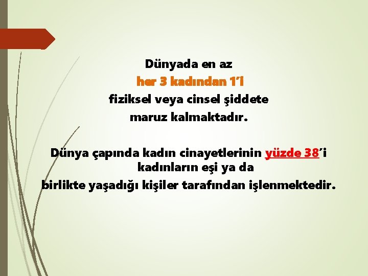 Dünyada en az her 3 kadından 1’i fiziksel veya cinsel şiddete maruz kalmaktadır. Dünya