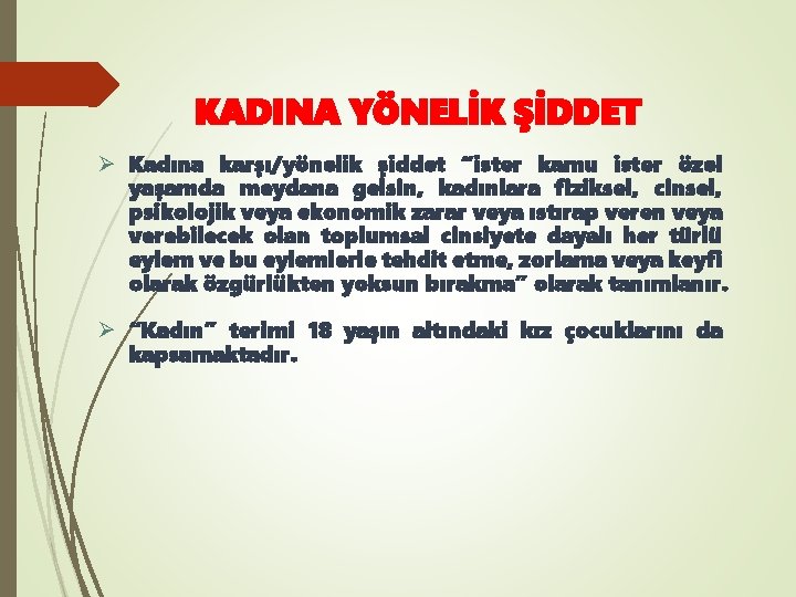 KADINA YÖNELİK ŞİDDET Ø Kadına karşı/yönelik şiddet “ister kamu ister özel yaşamda meydana gelsin,