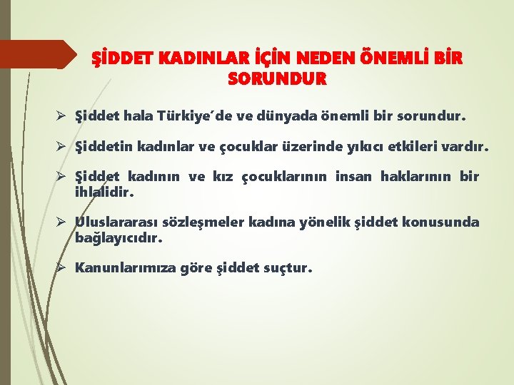 ŞİDDET KADINLAR İÇİN NEDEN ÖNEMLİ BİR SORUNDUR Ø Şiddet hala Türkiye’de ve dünyada önemli