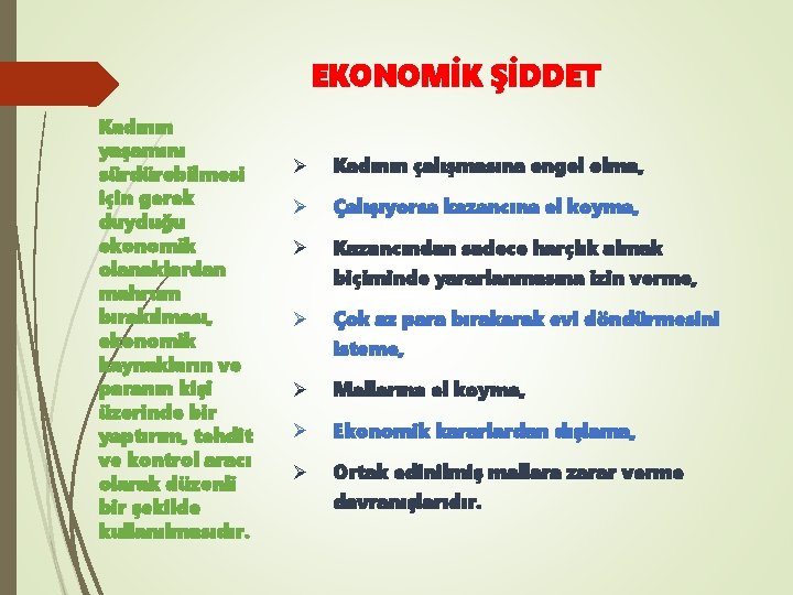 EKONOMİK ŞİDDET Kadının yaşamını sürdürebilmesi için gerek duyduğu ekonomik olanaklardan mahrum bırakılması, ekonomik kaynakların