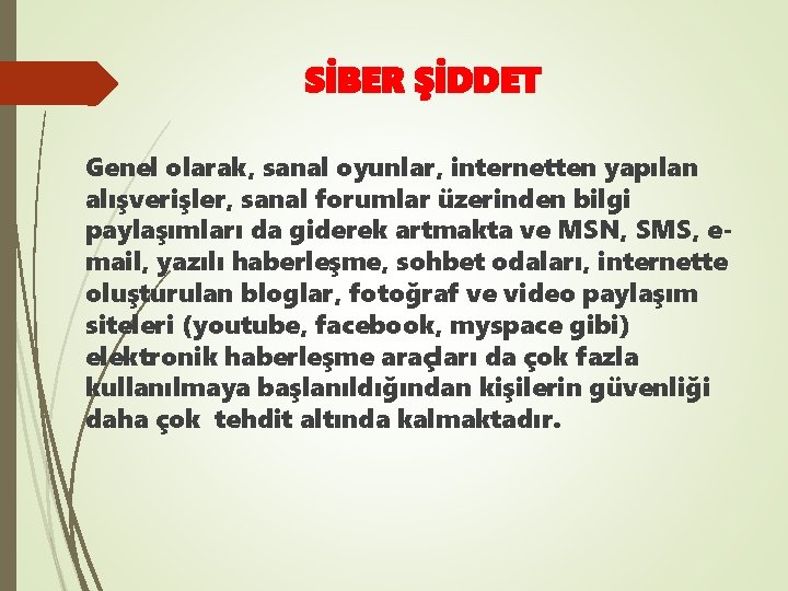 SİBER ŞİDDET Genel olarak, sanal oyunlar, internetten yapılan alışverişler, sanal forumlar üzerinden bilgi paylaşımları