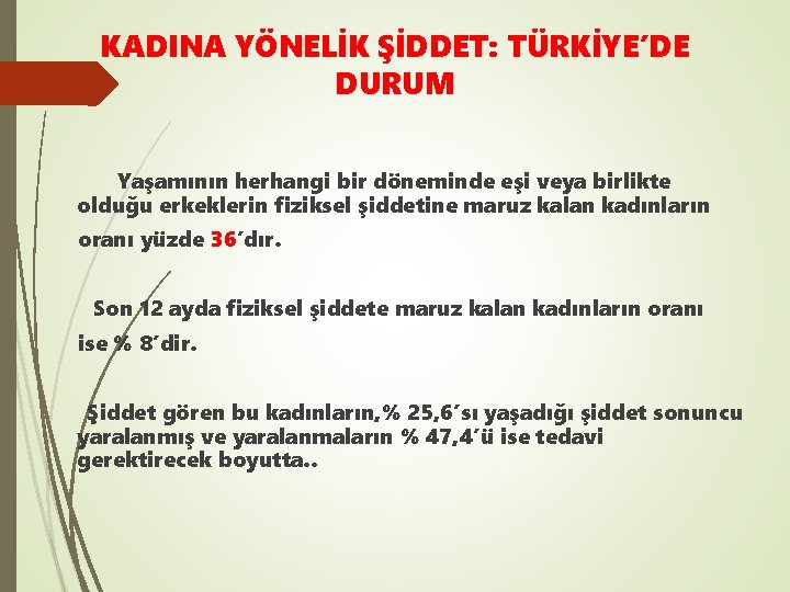 KADINA YÖNELİK ŞİDDET: TÜRKİYE’DE DURUM Yaşamının herhangi bir döneminde eşi veya birlikte olduğu erkeklerin