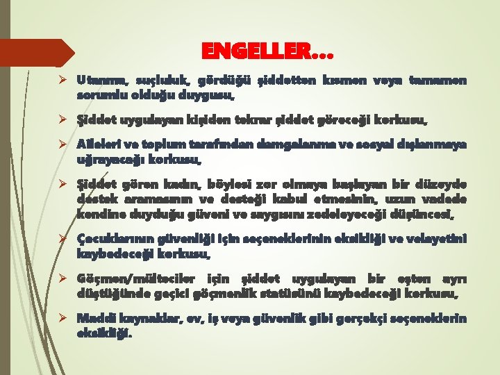 ENGELLER… Ø Utanma, suçluluk, gördüğü şiddetten kısmen veya tamamen sorumlu olduğu duygusu, Ø Şiddet